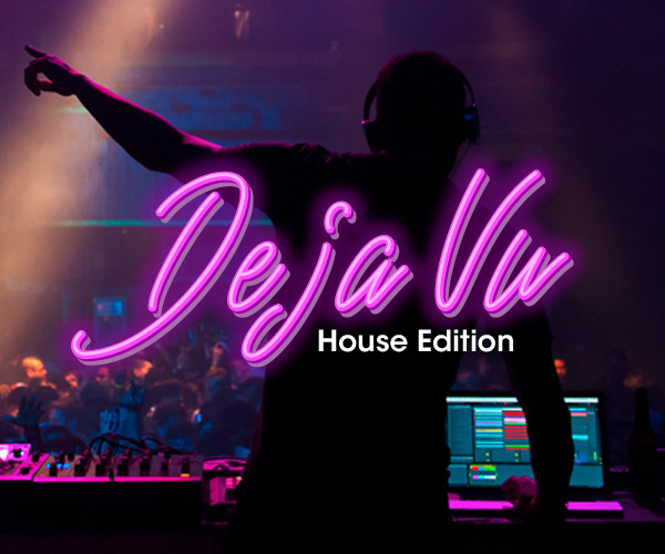 Deja Vu - House Edition