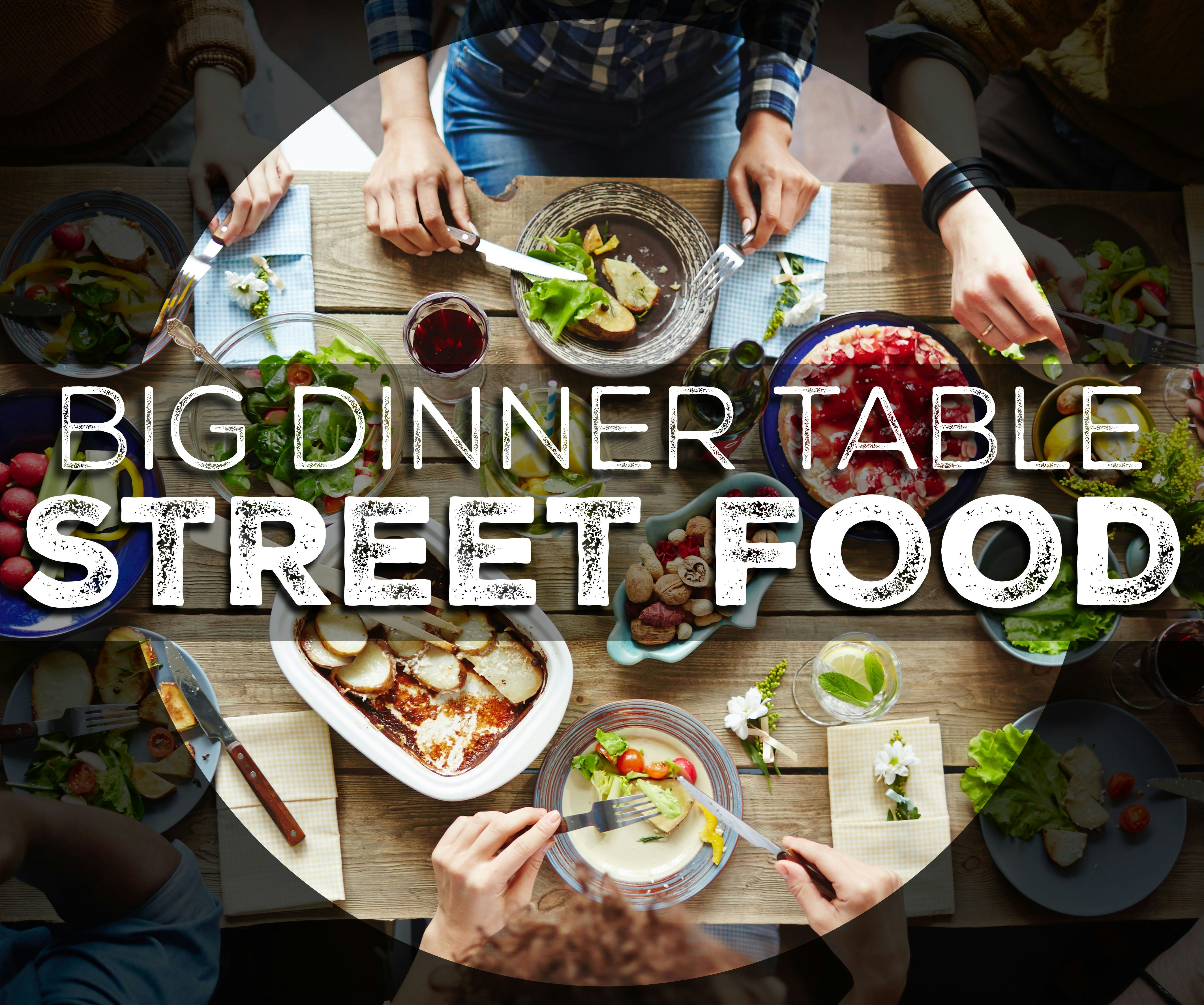 BIG DINNER TABLE -<br>
STREET FOOD