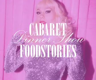 CABARET FOODSTORIES Dinner & Show