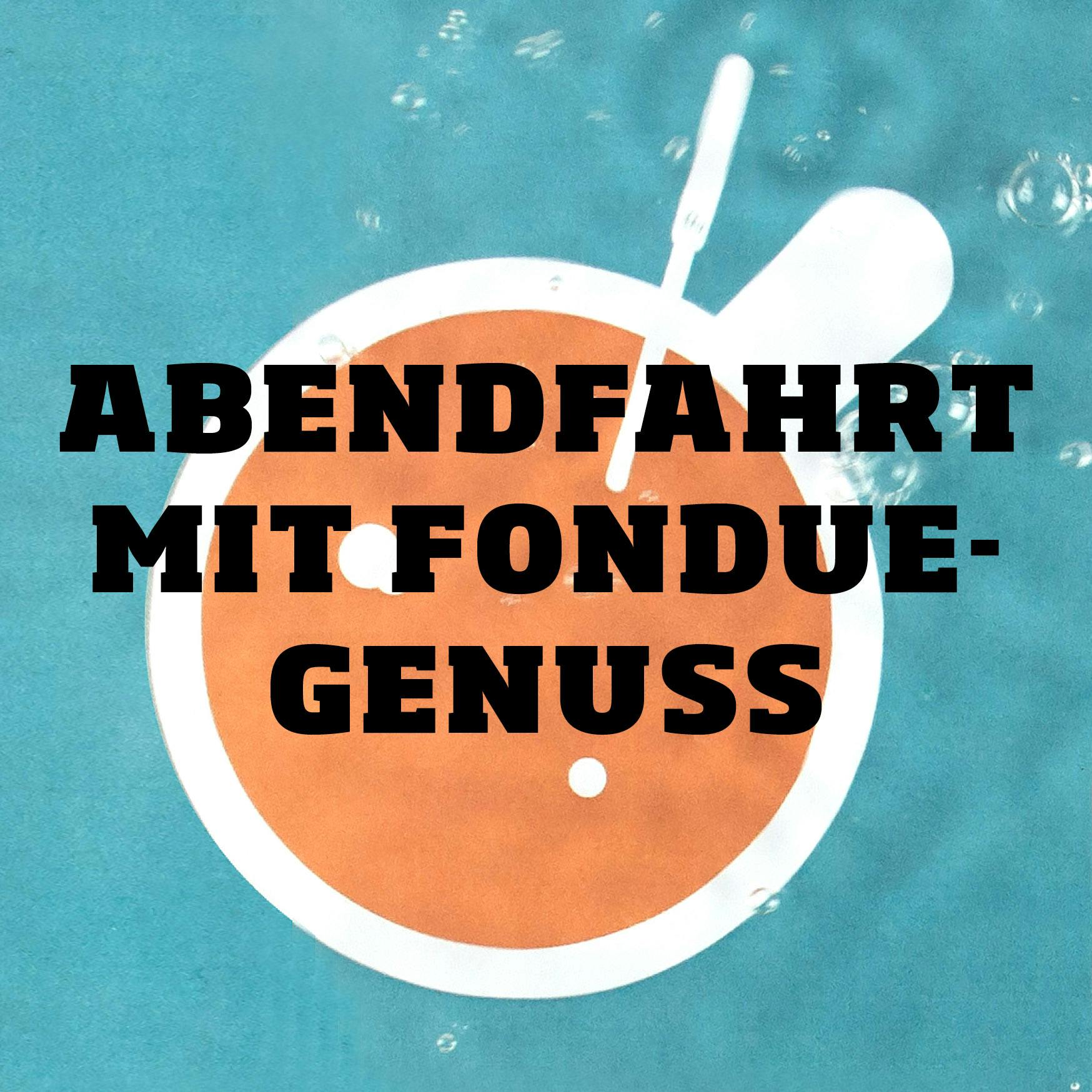 Abendfahrt mit Fondue-Genuss à discrétion<br>