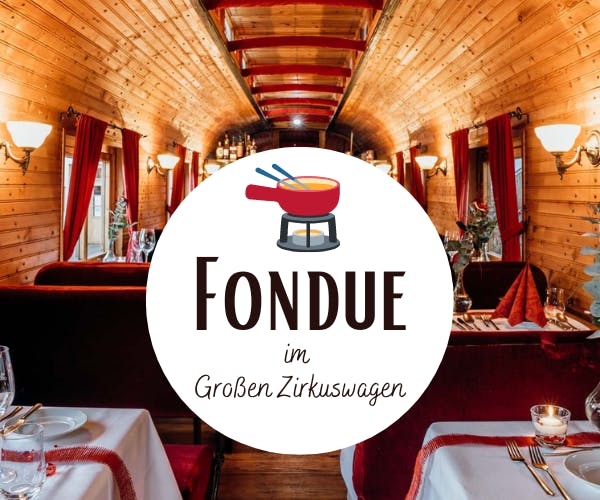 Fondue im Großen Zirkuswagen