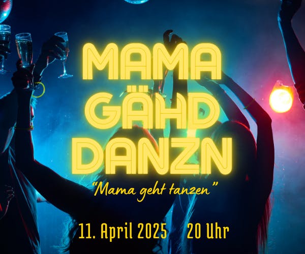 "Mama gähd danzn"