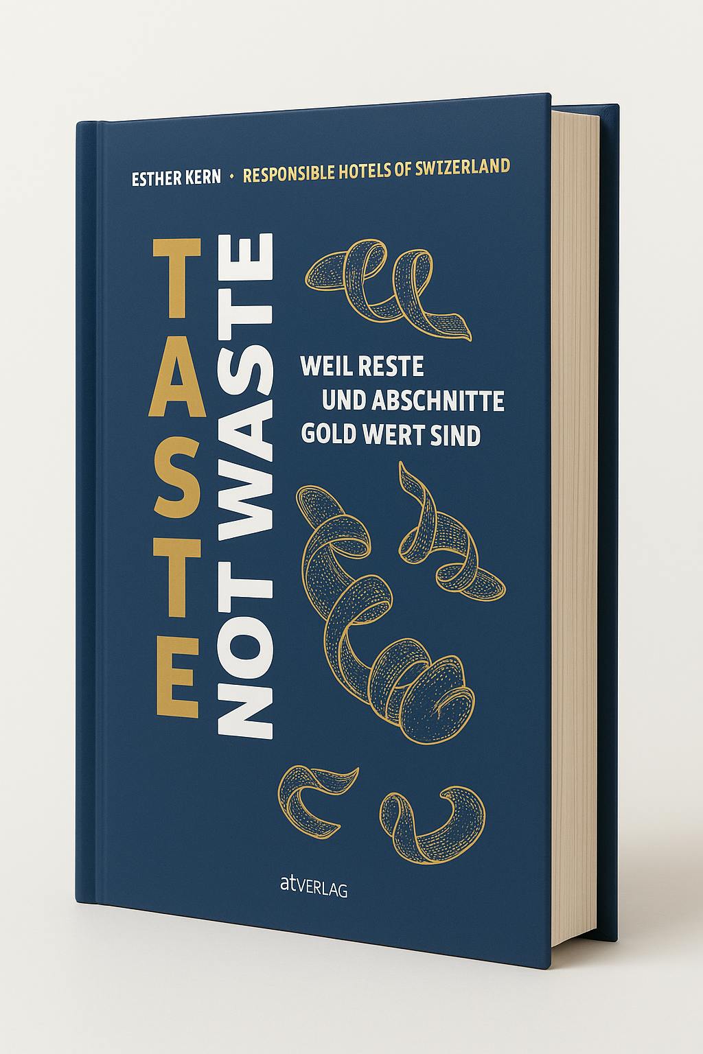 Taste Not Waste – Das Kochbuch von Esther Kern und den Responsible Hotels of Switzerland