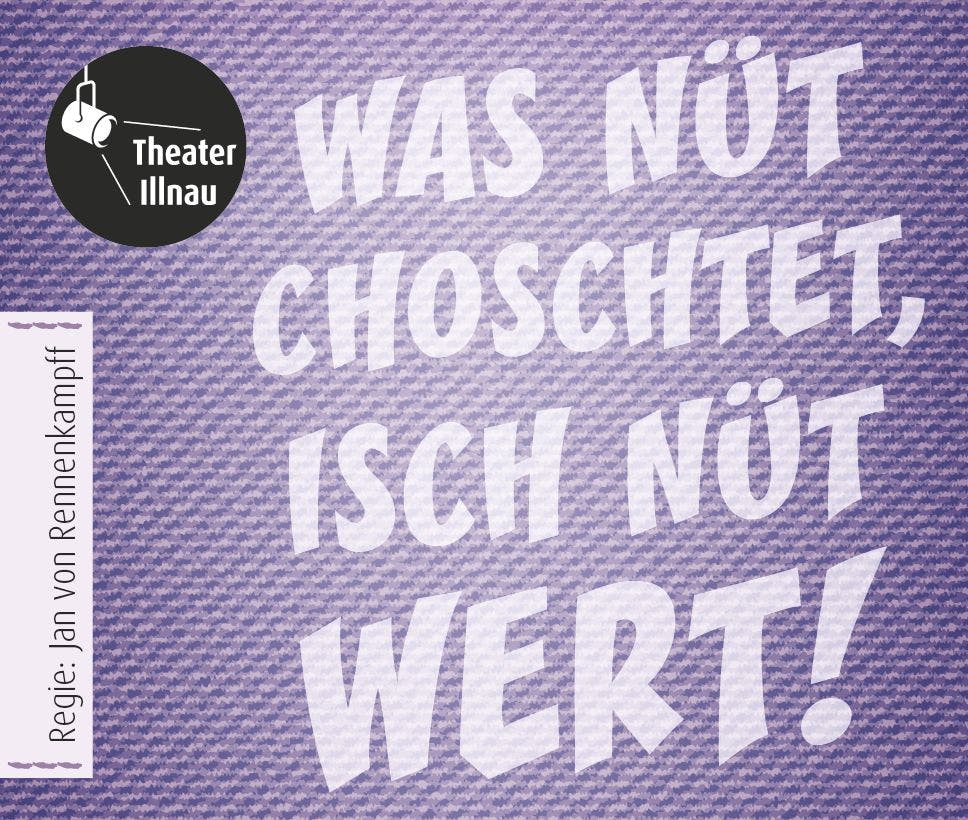 Verein Theater Illnau - Was nüt choschtet, isch nüt wert!