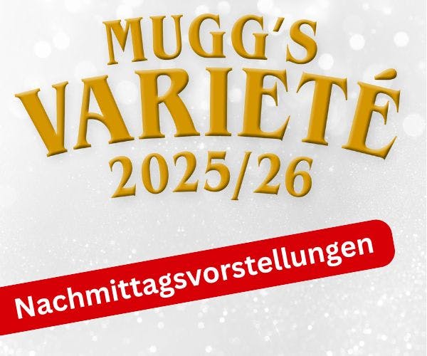 Mugg's Varieté - Familien-Nachmittagsvorstellungen