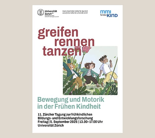 11. Zürcher Forschungstagung: "Greifen, rennen, tanzen – Bewegung und Motorik in der Frühen Kindheit"