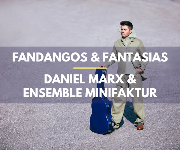 Fandangos & Fantasias - Daniel Marx & ensemble minifaktur